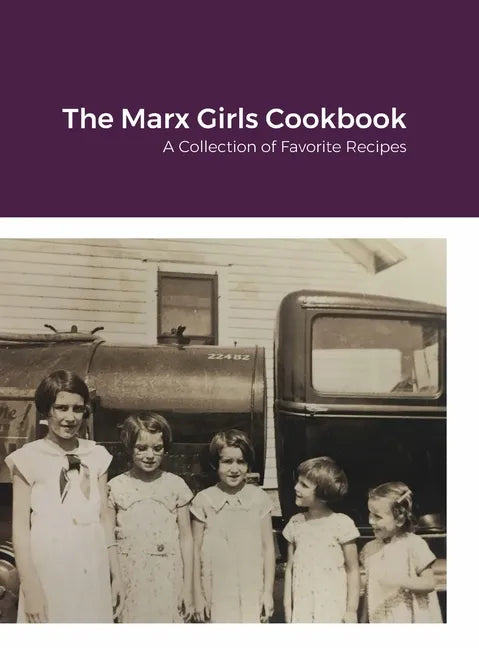 The Marx Girls Cookbook: A Collection of Marx Recipes - Hardcover