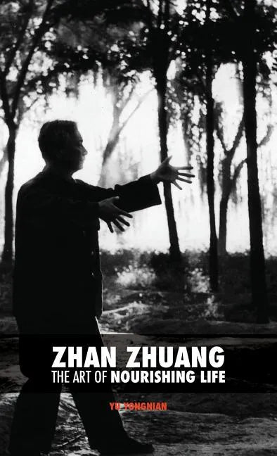Zhan Zhuang: The Art of Nourishing Life - Hardcover
