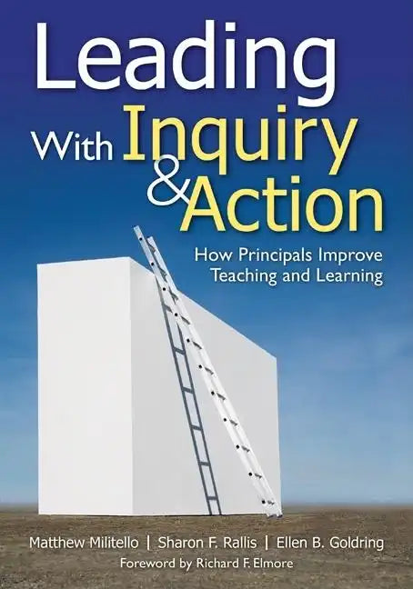 Leading With Inquiry and Action: How Principals Improve Teaching and Learning - Paperback