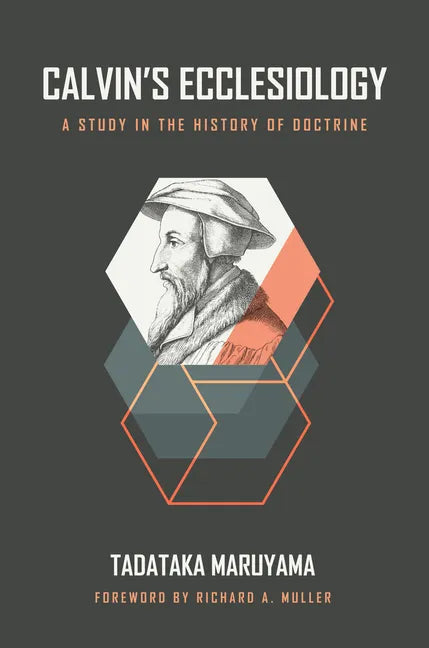 Calvin's Ecclesiology: A Study in the History of Doctrine - Hardcover