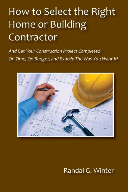 How to Select the Right Home or Building Contractor - Paperback