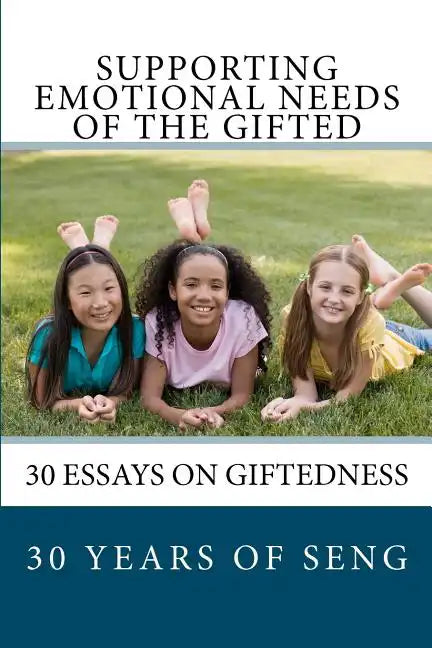 Supporting Emotional Needs of the Gifted: 30 Essays on Giftedness, 30 Years of SENG - Paperback