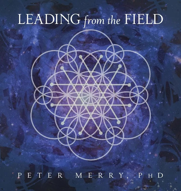 Leading from the Field: Twelve Principles for Energetic Stewardship - Hardcover