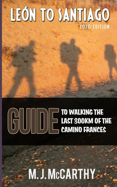 Leon to Santiago: A guide to walking the last 300km of the Camino Frances - Paperback