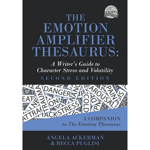 The Emotion Amplifier Thesaurus: A Writer's Guide to Character Stress and Volatility (Second Edition) - Paperback