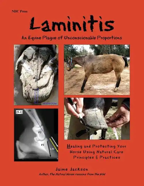 Laminitis: An Equine Plague of Unconscionable Proportions: Healing and Protecting Your Horse Using Natural Principles & Practices - Paperback