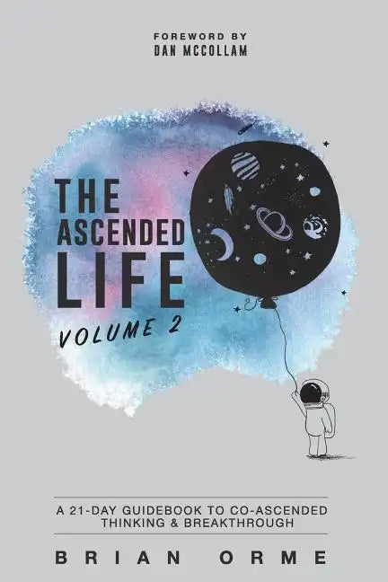 The Ascended Life: Volume 2: A 21-Day Guidebook to Co-Ascended Thinking & Breakthrough - Paperback