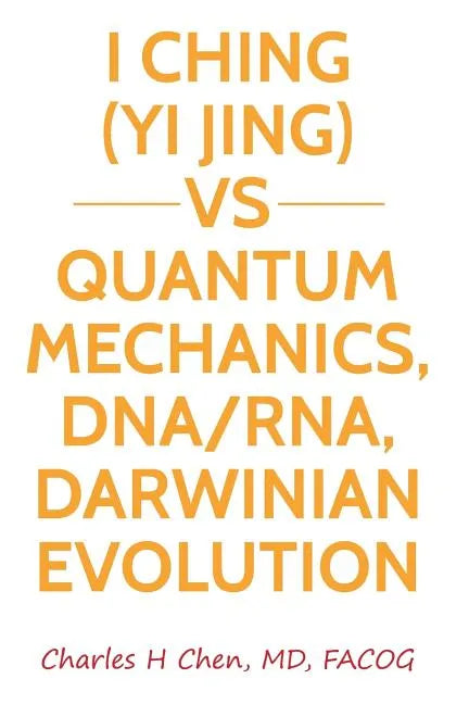 I Ching(Yi Jing) vs Quantum Mechanics, DNA/RNA, Darwinian Evolution - Paperback