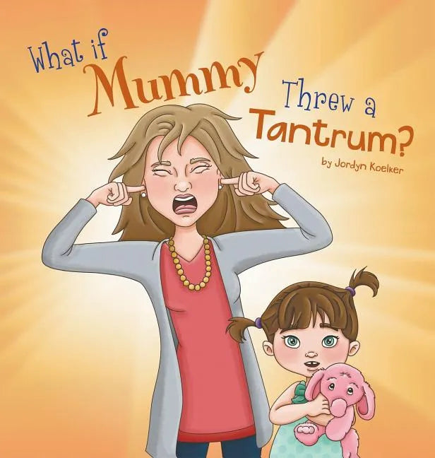 What If Mummy Threw A Tantrum? - Hardcover