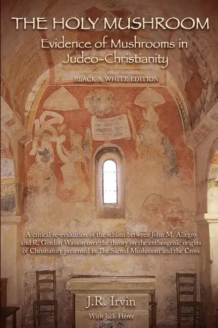 The Holy Mushroom: Evidence of Mushrooms in Judeo-Christianity - Paperback