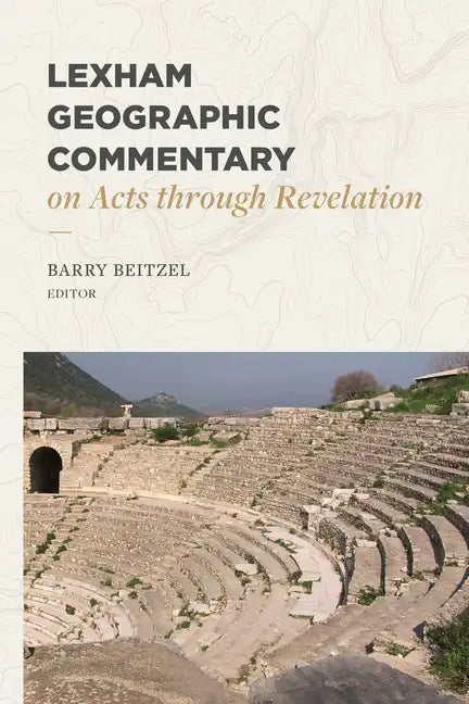 Lexham Geographic Commentary on Acts Through Revelation - Hardcover