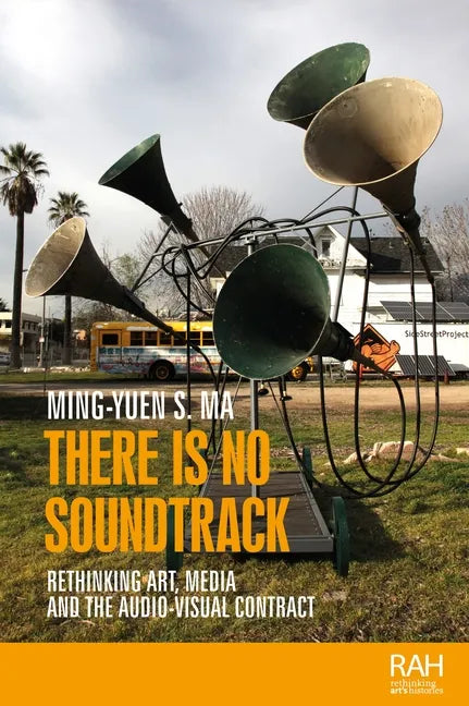 There Is No Soundtrack: Rethinking Art, Media, and the Audio-Visual Contract - Paperback