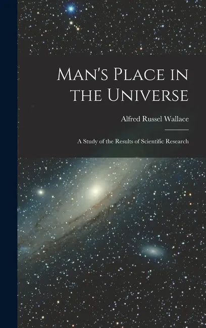 Man's Place in the Universe: A Study of the Results of Scientific Research - Hardcover