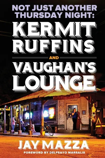 Not Just Another Thursday Night: : Kermit Ruffins and Vaughan's Lounge - Paperback
