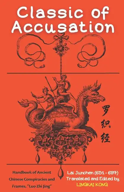 Classic of Accusation: Handbook of Ancient Chinese Conspiracies and Frames, Luo Zhi Jing - Paperback