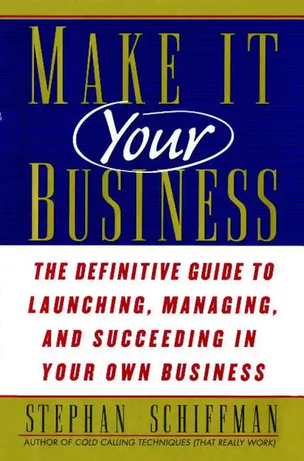 Make It Your Business: The Definitive Guide to Launching and Succeeding in Your Own Business - Paperback