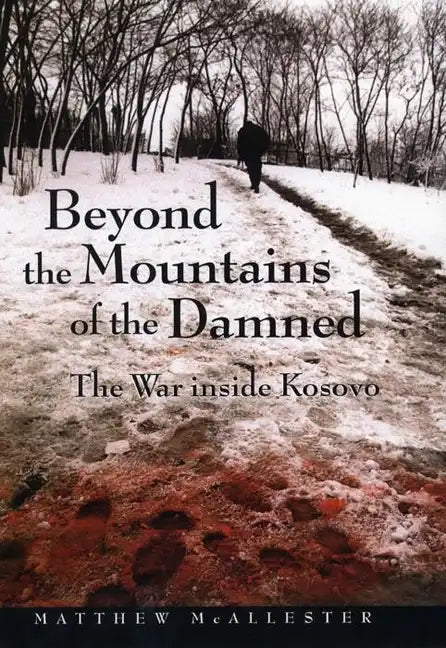 Beyond the Mountains of the Damned: The War Inside Kosovo - Paperback