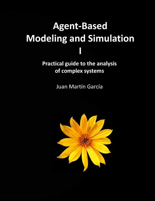 Agent-Based Modeling and Simulation I: Practical guide to the analysis of complex systems - Paperback