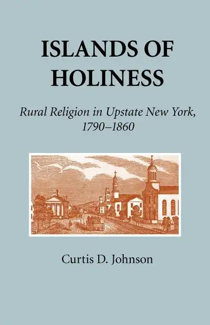 Islands of Holiness: Rural Religion in Upstate New York, 1790-1860 - Paperback