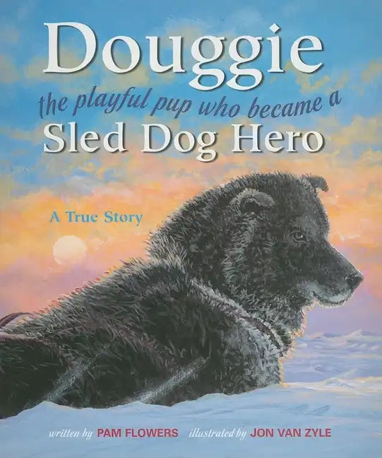 Douggie: The Playful Pup Who Became a Sled Dog Hero - Paperback