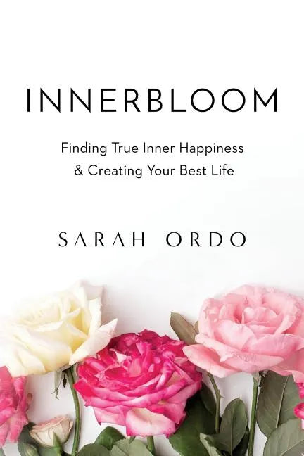 Innerbloom: Finding True Inner Happiness & Creating Your Best Life - Paperback