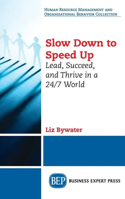 Slow Down to Speed Up: Lead, Succeed, and Thrive in a 24/7 World - Hardcover