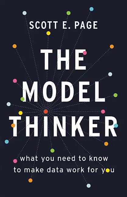 The Model Thinker: What You Need to Know to Make Data Work for You - Hardcover
