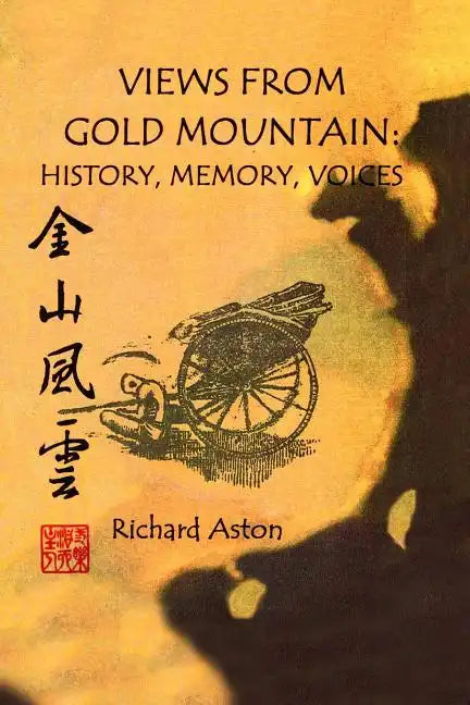 Views from Gold Mountain: History, Memory, Voices - Paperback