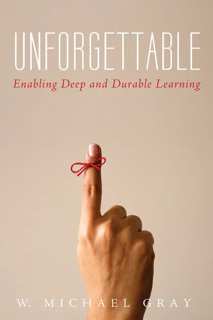 Unforgettable: Enabling Deep and Durable Learning - Paperback