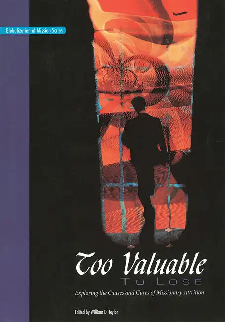 Too Valuable to Lose*: Exploring the Causes and Cures of Missionary Attrition - Paperback