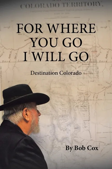 For Where You Go I Will Go: Destination Colorado - Paperback