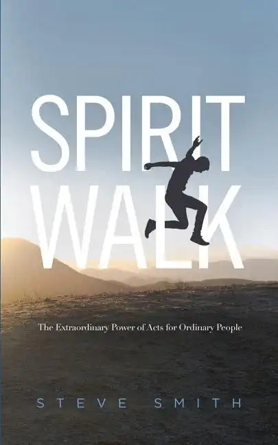 Spirit Walk: The Extraordinary Power of Acts for Ordinary People - Paperback