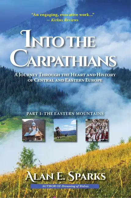 Into the Carpathians: A Journey Through the Heart and History of Central and Eastern Europe (Part 1: The Eastern Mountains) [Deluxe Color Edition] - Paperback