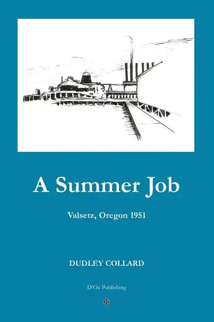 A Summer Job: Valsetz, Oregon 1951 - Paperback