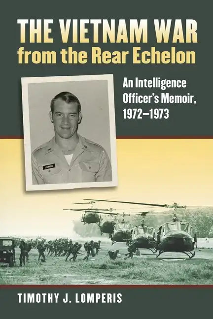 The Vietnam War from the Rear Echelon: An Intelligence Officer's Memoir, 1972-1973 - Paperback
