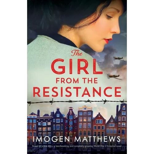 The Girl from the Resistance: Based on a true story, a heartbreaking and completely gripping World War 2 historical novel - Paperback