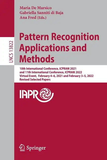 Pattern Recognition Applications and Methods: 10th International Conference, Icpram 2021, and 11th International Conference, Icpram 2022, Virtual Even - Paperback