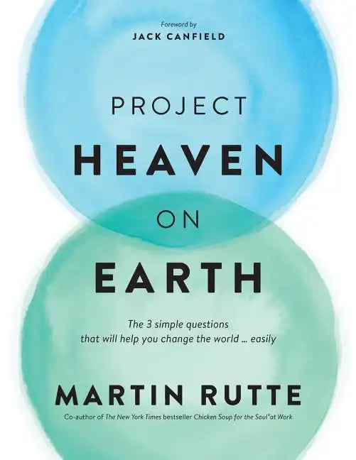 Project Heaven on Earth: The 3 simple questions that will help you change the world ... easily - Paperback