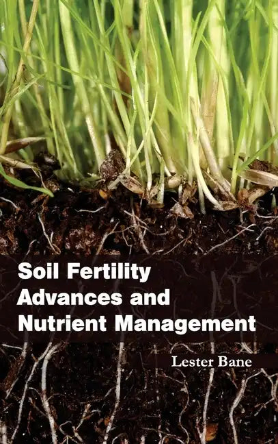 Soil Fertility Advances and Nutrient Management - Hardcover