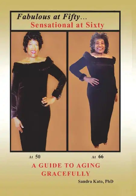 Fabulous at Fifty...Sensational at Sixty: A Guide To Aging Gracefully - Hardcover