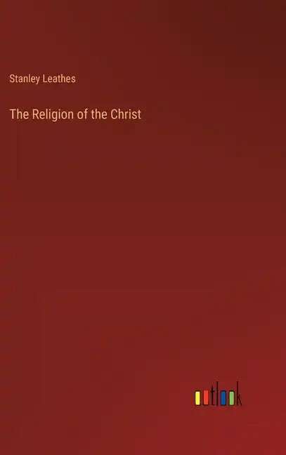 The Religion of the Christ - Hardcover