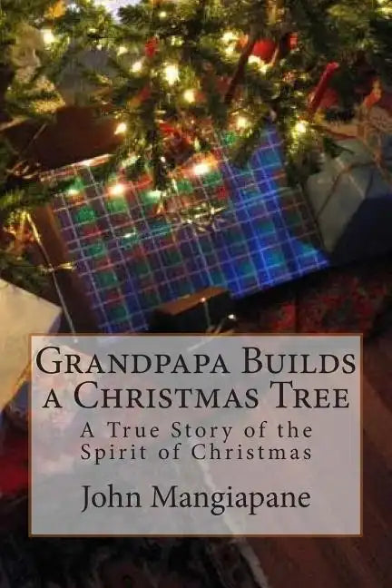 Grandpapa Builds a Christmas Tree: A True Story of the Spirit of Christmas - Paperback