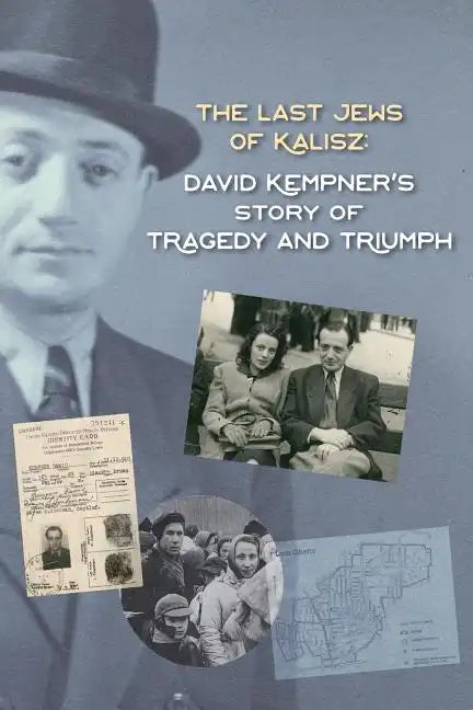 The Last Jews of Kalisz: David Kempner's Story of Tragedy and Triumph - Paperback