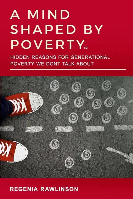 A Mind Shaped by Poverty: Hidden Reasons for Generational Poverty We Don't Talk About - Paperback
