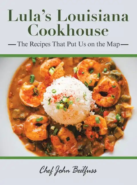 Lula's Louisiana Cookhouse: The Recipes That Put Us on the Map - Hardcover