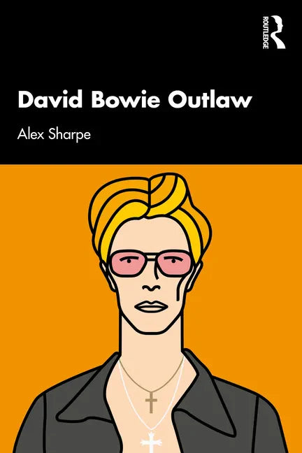 David Bowie Outlaw: Essays on Difference, Authenticity, Ethics, Art & Love - Paperback