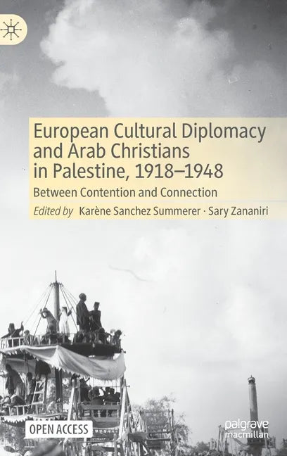 European Cultural Diplomacy and Arab Christians in Palestine, 1918-1948: Between Contention and Connection - Hardcover