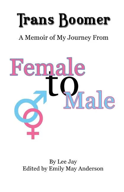 Trans Boomer: A Memoir of My Journey from Female to Male - Paperback
