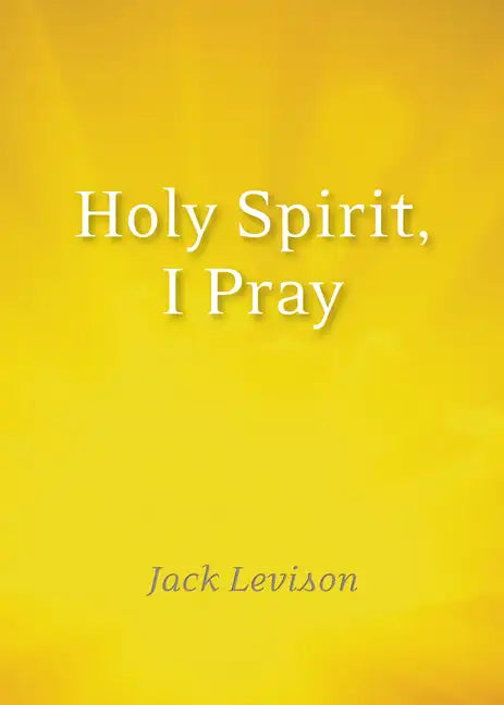 Holy Spirit, I Pray: Prayers for Morning and Nighttime, for Discernment, and Moments of Crisis - Paperback