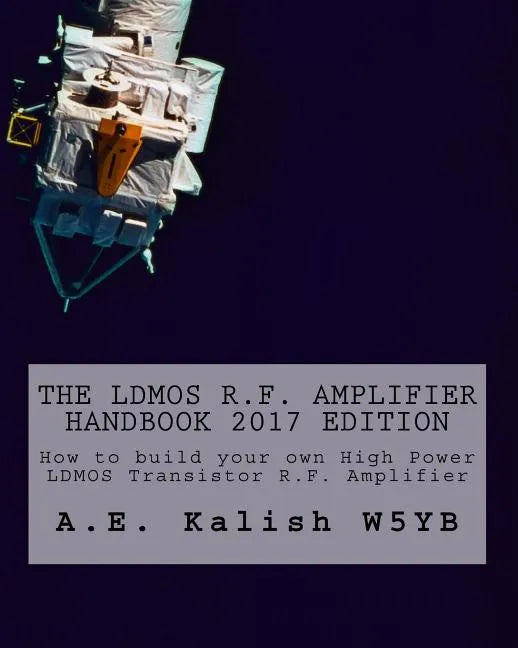 The LDMOS R.F. Amplifier Handbook: How to build your own High Power LDMOS Transistor R.F. Amplifier - Paperback